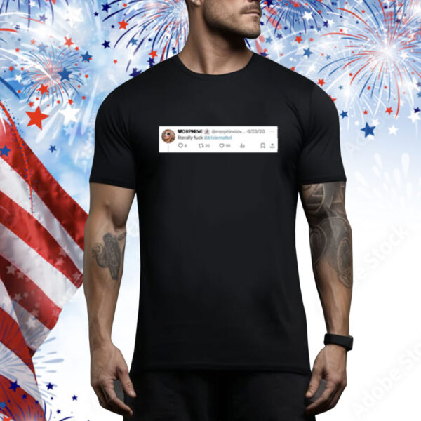 Literally Fuck Tee shirt