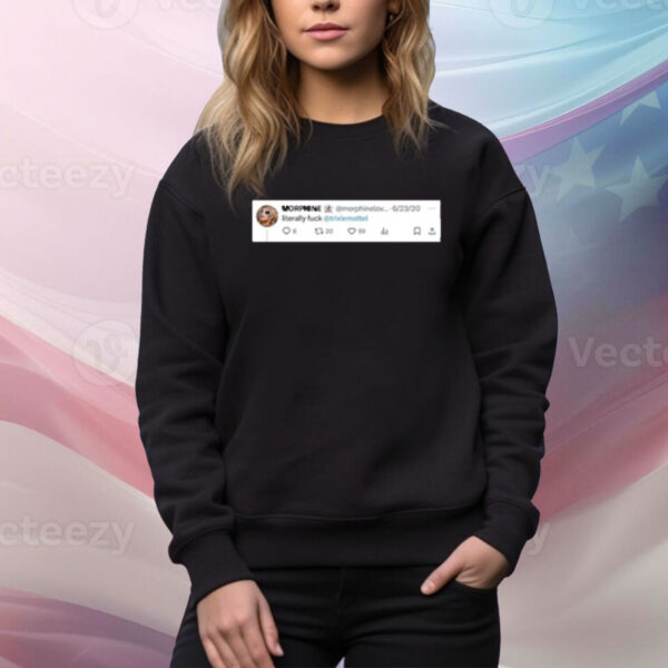 Literally Fuck Tee shirt