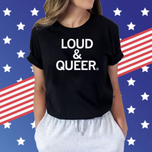Loud & Queer T-Shirts