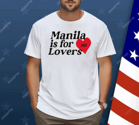 Manila Is For Lovers Nh Shirt