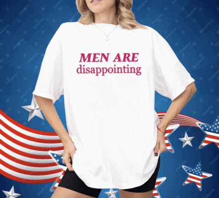 Men Are Disappointing Shirt