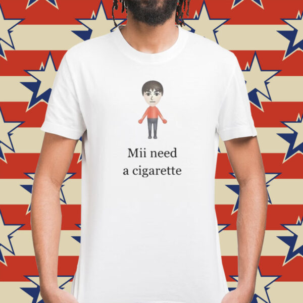 Mii Need A Cigarette Shirt