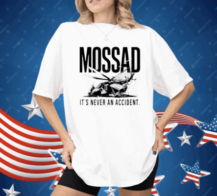 Mossad It’s Never An Accident Shirt