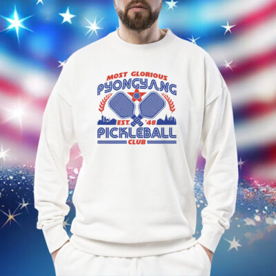 Most Glorious Pyongyang Pickleball Club SweatShirt