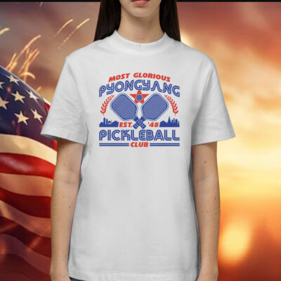 Most Glorious Pyongyang Pickleball Club T-Shirt