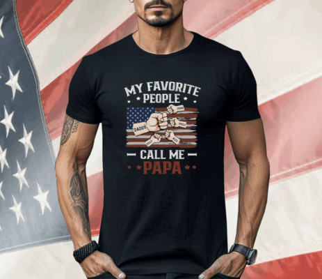 My Favorite People Call Me Papa Shirt