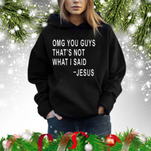 Omg You Guys That’s Not What I Said Jesus Hoodie