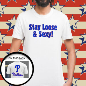 Phillies Stay Loose And Sexy T-Shirt