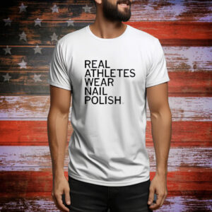 Real Athletes Wear Nail Polish Tee shirt