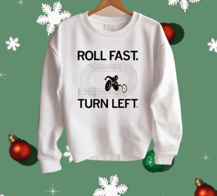 Roll fast turn left Shirt