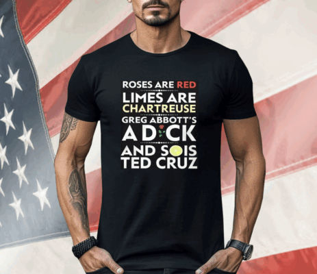 Roses Are Red Limes Are Chartreuse Greg Abbott’s A Dick And Sois Ted Cruz Shirt