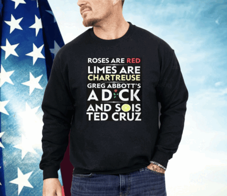 Roses Are Red Limes Are Chartreuse Greg Abbott’s A Dick And Sois Ted Cruz Shirt