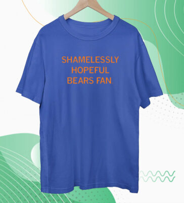 Shamelessly Hopeful Bears Fan Tee shirt