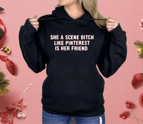 She A Scene Bitch Like Pinterest Is Her Friend Shirt