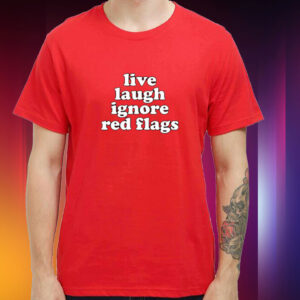 Slippywild Live Laugh Ignore Red Flags Tee Shirt