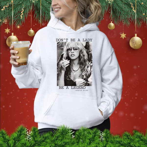 Stevie Nicks Don’t Be A Lady Be A Legend Hoodie