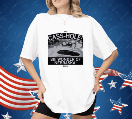 The Cass hole Shirt