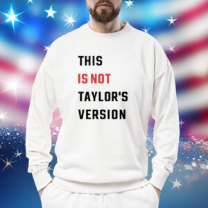 This Is Not Taylor’s Version Sweatshirt