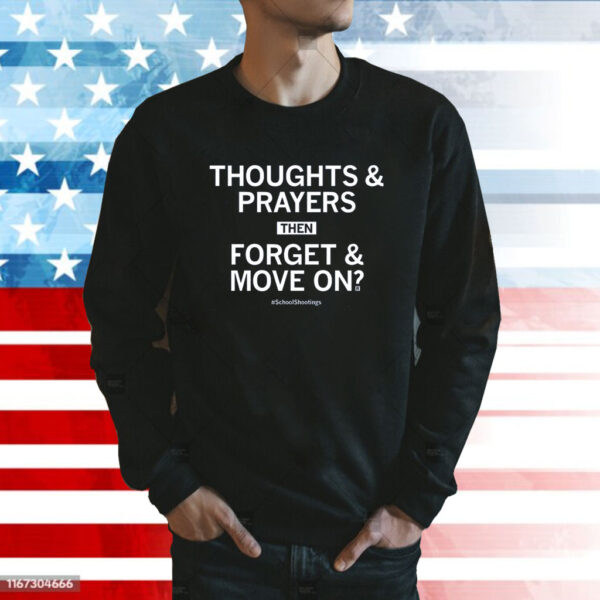 Thoughts & prayers then forget & move on #SchoolShootings SweatShirt