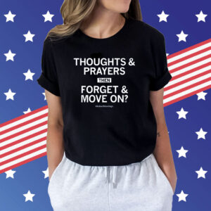 Thoughts & prayers then forget & move on #SchoolShootings Tee Shirt