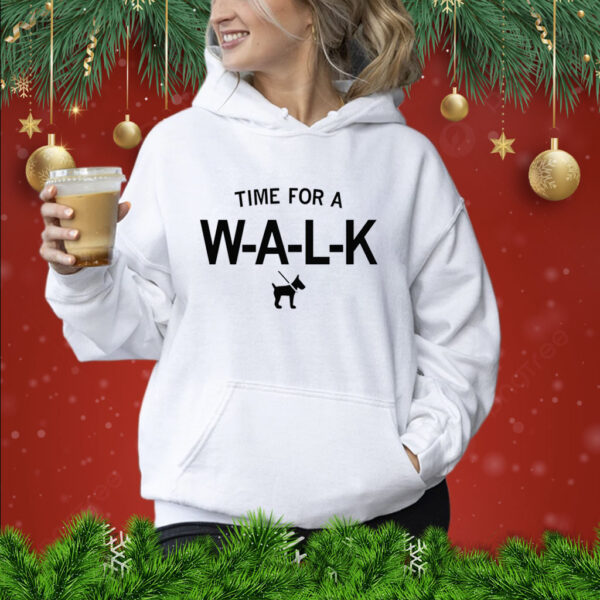 Time for a W-A-L-K Tee Hoodie