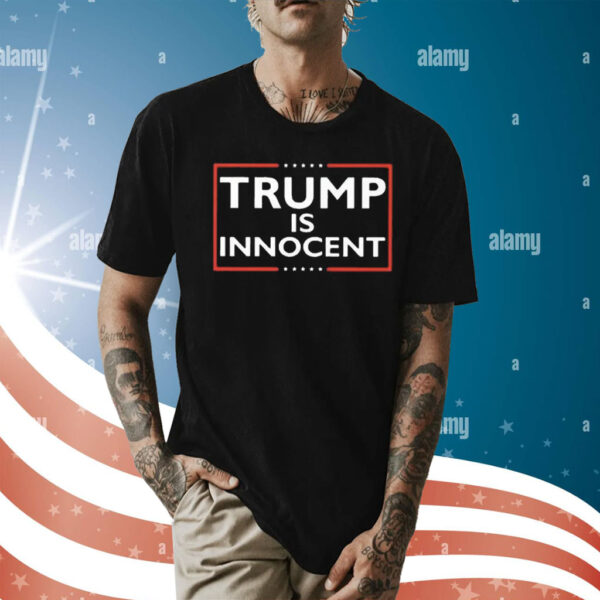 Trump Not Guilty Trump Is Innocent T-Shirt