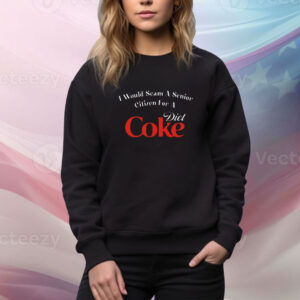 Unethicalthreads I Would Scam A Senior Citizen For A Diet Coke Tee Shirt