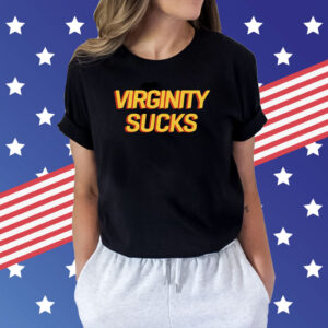 Virginity Sucks Shirts