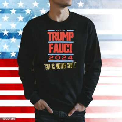 Vote For Trump Fauci Give Us Another Shot 2024 Sweatshirt