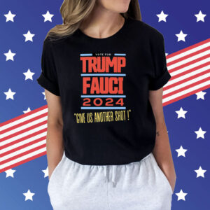Vote For Trump Fauci Give Us Another Shot 2024 Shirts