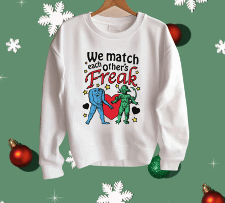 We Match Each Other's Freak Shirt