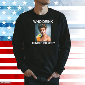 Who Drink Arnold Palmer Hoodie Sweatshirt