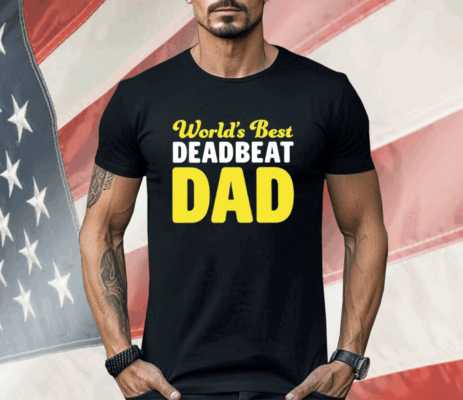 World’s Best Deadbeat Dad Shirt