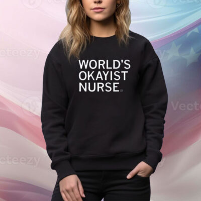 World's okayist nurse and proud Tee shirt