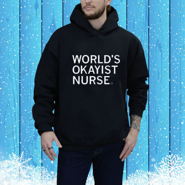 World's okayist nurse and proud Tee shirt