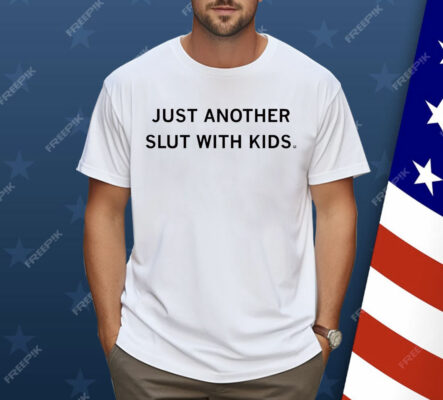 Just Another Slut with Kids Shirt