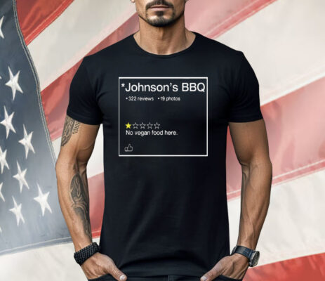 Johnson’s BBQ One Star Review No Vegan Food Here Shirt