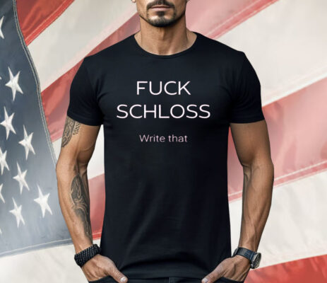 Texas A&M Fuck Schloss Write That Jim Schlossnagle Shirt