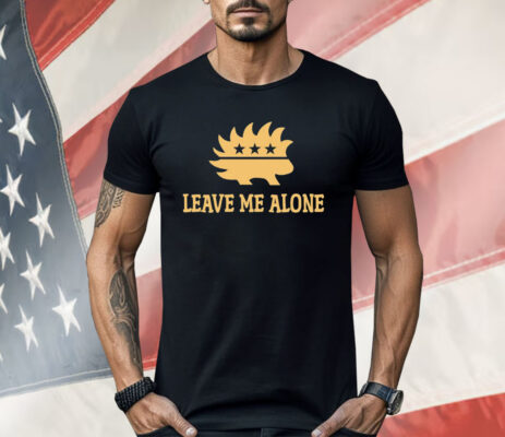 Libertarian Porcupine Leave Me Alone Shirt