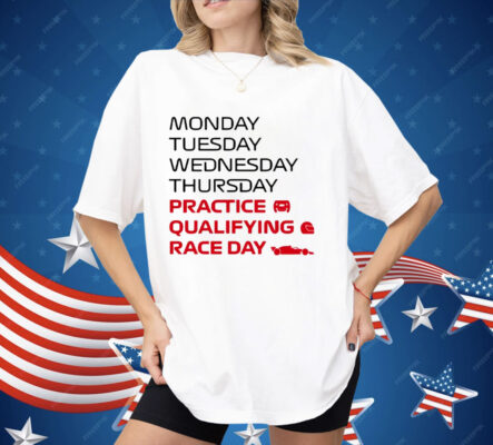 Monday Tuesday Wednesday Thursday Practice Qualifying Race Day Shirt