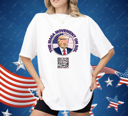 Thepersistence Trump The Maga Movement On Sol Scan To Join The Movement Shirt