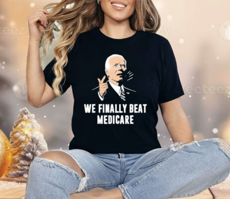 We Beat Medicare Shirt