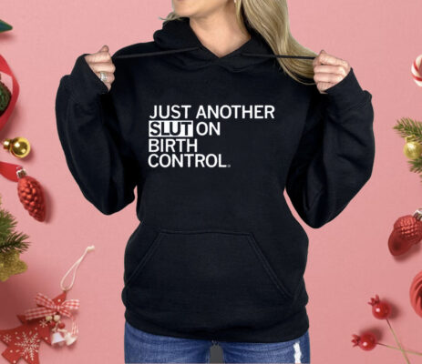 Just Another Slut on Birth Control Shirt