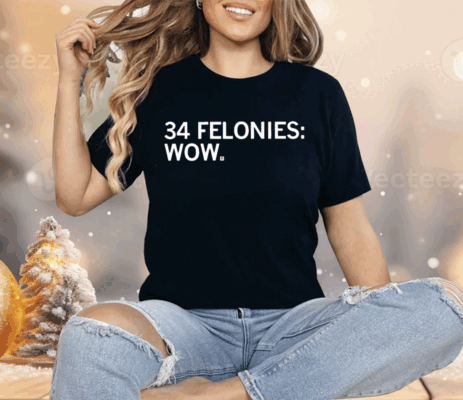 34 Felonies Wow Shirt