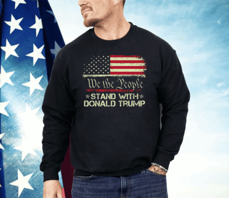 We The People Stand With Donald Trump 2024 American Flag Shirt
