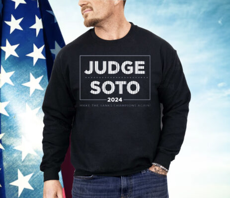 Judge Soto 2024 Make The Yanks Champions Again Shirt