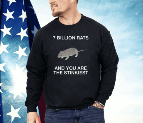 7 Billion Rats And You Are The Stinkiest Shirt