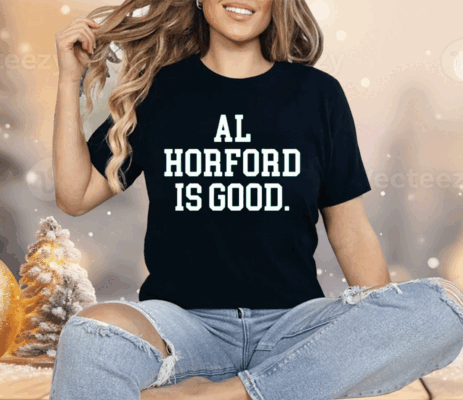 Al Horford Is Good Basketball Boston Shirt