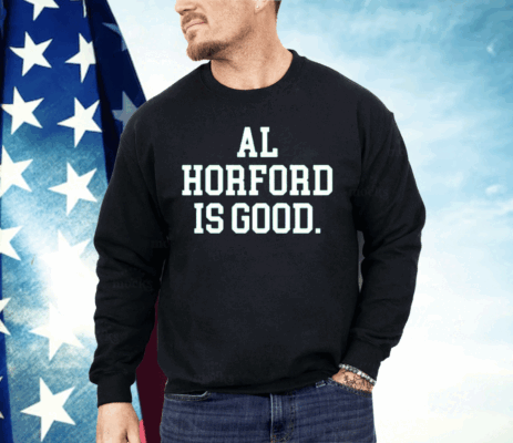 Al Horford Is Good Basketball Boston Shirt