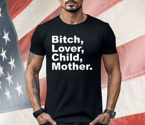 Bitch Lover Child Mother Shirt